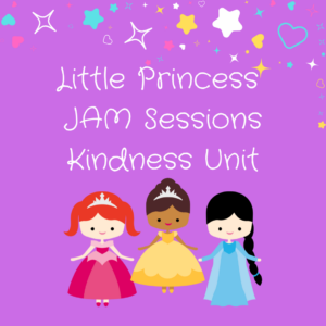 Little Princess JAM Sessions Kindness Unit