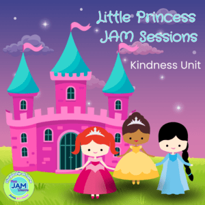 Little Princess JAM Sessions Kindness Unit
